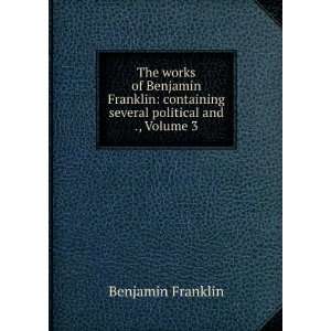   containing several political and ., Volume 3 Benjamin Franklin Books