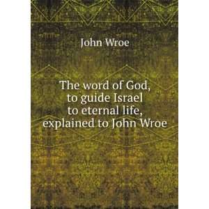  guide Israel to eternal life, explained to John Wroe: John Wroe: Books