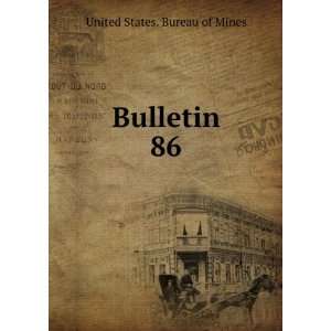  Bulletin. 86 United States. Bureau of Mines Books