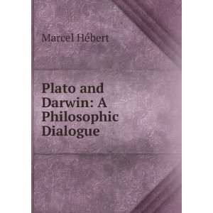 Plato and Darwin A Philosophic Dialogue Marcel HÃ©bert Books