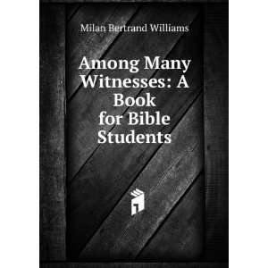   Witnesses A Book for Bible Students Milan Bertrand Williams Books