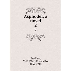   Asphodel, a novel. 2 M. E. (Mary Elizabeth), 1837 1915 Braddon Books