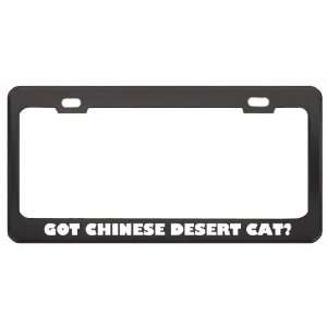 Got Chinese Desert Cat? Animals Pets Black Metal License Plate Frame 
