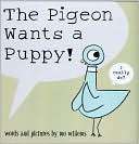 The Pigeon Wants a Puppy! Mo Willems