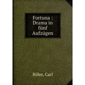  Fortuna  Drama in fÃ¼nf AufzÃ¼gen Carl Biller Books