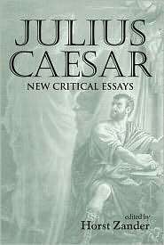 Julis Caesar New Critical Essays (Shakespeare Criticism, Vol. 29 