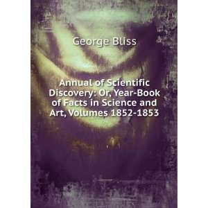   Book of Facts in Science and Art, Volumes 1852 1853 George Bliss