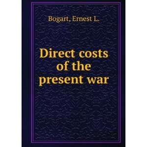  Direct costs of the present war Ernest L. Bogart Books