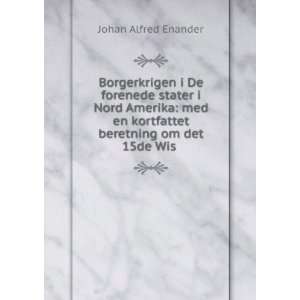   beretning om det 15de Wis . Johan Alfred Enander  Books