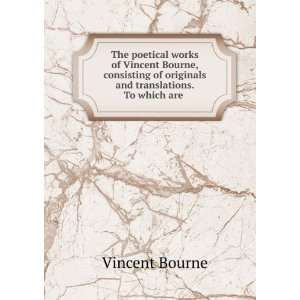   of Originals and Translations. To which . 1 2 Vincent Bourne Books