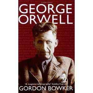  George Orwell [Paperback]: Gordon Bowker: Books