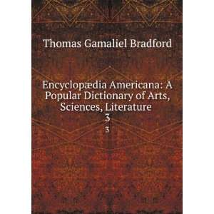   of Arts, Sciences, Literature . 3: Thomas Gamaliel Bradford: Books