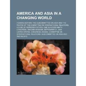  America and Asia in a changing world: hearing before the 