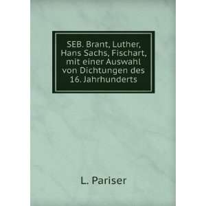  SEB. Brant, Luther, Hans Sachs, Fischart, mit einer 