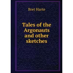   of the Argonauts and other sketches: Bret Harte:  Books