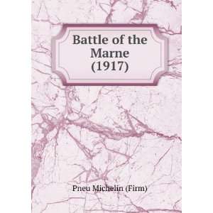 Battle of the Marne (1917) Pneu Michelin (Firm) 9781275078291 