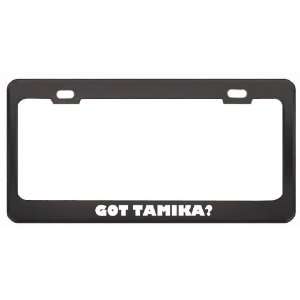 Got Tamika? Career Profession Black Metal License Plate Frame Holder 