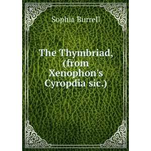   The Thymbriad, (from Xenophons Cyropdia sic.): Sophia Burrell: Books