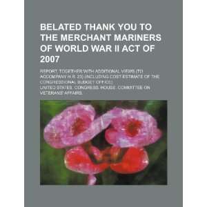   Thank You to the Merchant Mariners of World War II Act of 2007: report