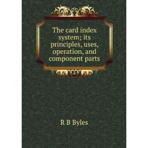   its principles, uses, operation, and component parts R B Byles Books