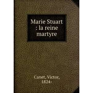    Marie Stuart  la reine martyre Victor, 1824  Canet Books