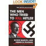 The Men Who Tried to Kill Hitler by Roger Manvell, Heinrich Fraenkel 