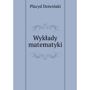  WykÅady matematyki Placyd DziwiÅski Books