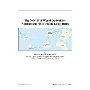 The 2006 2011 World Outlook for Agricultural Fixed Frame Grain Drills 