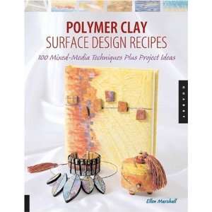  Polymer Clay Surface Design Recipes: 100 Mixed Media 