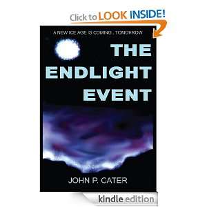 THE ENDLIGHT EVENT A NEW ICE AGE IS COMINGTOMORROW JOHN P. CATER 