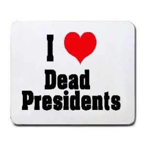  I Love/Heart Dead Presidents Mousepad: Office Products
