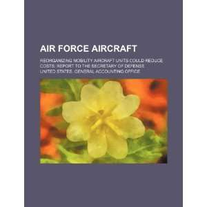  Air Force aircraft: reorganizing mobility aircraft units 