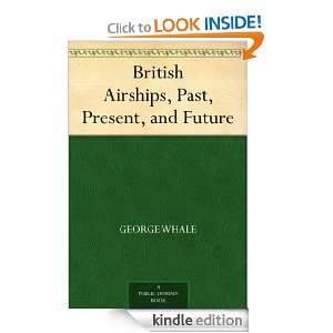 British Airships, Past, Present, and Future George Whale  