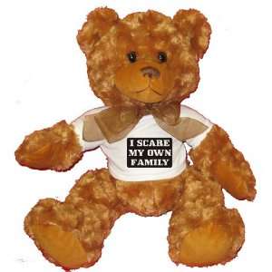  I scare my own family Plush Teddy Bear with WHITE T Shirt 