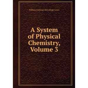   Physical Chemistry, Volume 3 William Cudmore McCullagh Lewis Books