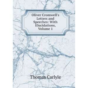  Oliver Cromwells Letters and Speeches With Elucidations 
