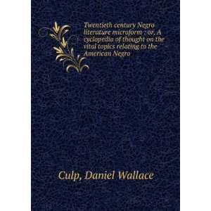   topics relating to the American Negro Daniel Wallace Culp Books