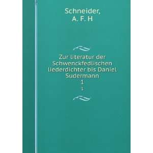   liederdichter bis Daniel Sudermann. 1: A. F. H Schneider: Books