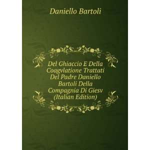   Della Compagnia Di Giesv (Italian Edition) Daniello Bartoli Books