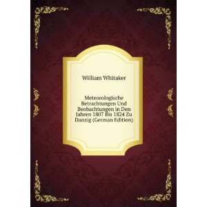   1807 Bis 1824 Zu Danzig (German Edition) William Whitaker Books