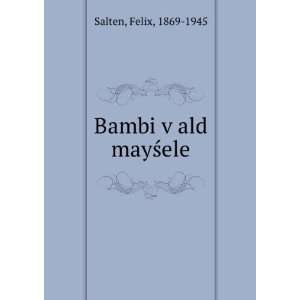  Bambi vÌ£ald mayÅ?ele: Felix, 1869 1945 Salten: Books