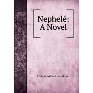  NephelÃ© A Novel Francis William Bourdillon Books
