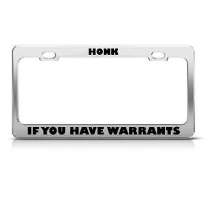 Honk If You Have Warrants Humor license plate frame Stainless Metal 