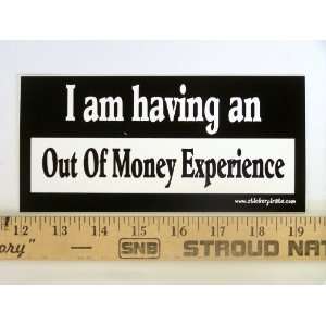  * Magnet* I Am Having an Out of Money Experience Magnetic 