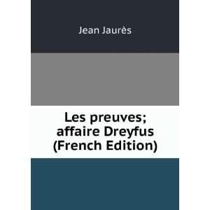  Les preuves; affaire Dreyfus (French Edition) Jean JaurÃ¨s Books