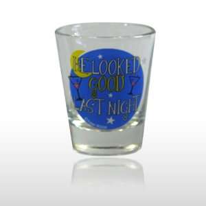  HE LOOKED GOOD LAST NIGHT SHOT GLASS (330) Toys & Games