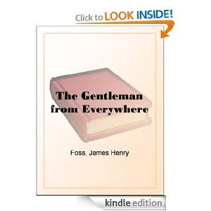 The Gentleman from Everywhere James Henry Foss  Kindle 