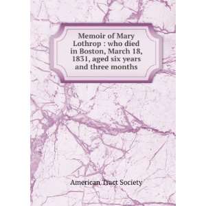 Memoir of Mary Lothrop  who died in Boston, March 18, 1831, aged six 