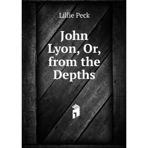    John Lyon Or, from the Depths, by Ruth Elliott Lillie Peck Books