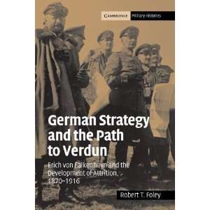  German Strategy and the Path to Verdun: Erich von 